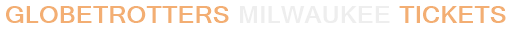 Globetrotters Milwaukee Tickets
